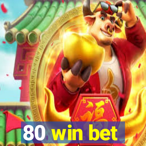 80 win bet